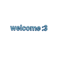 moving 3D text that says 'welcome :3'